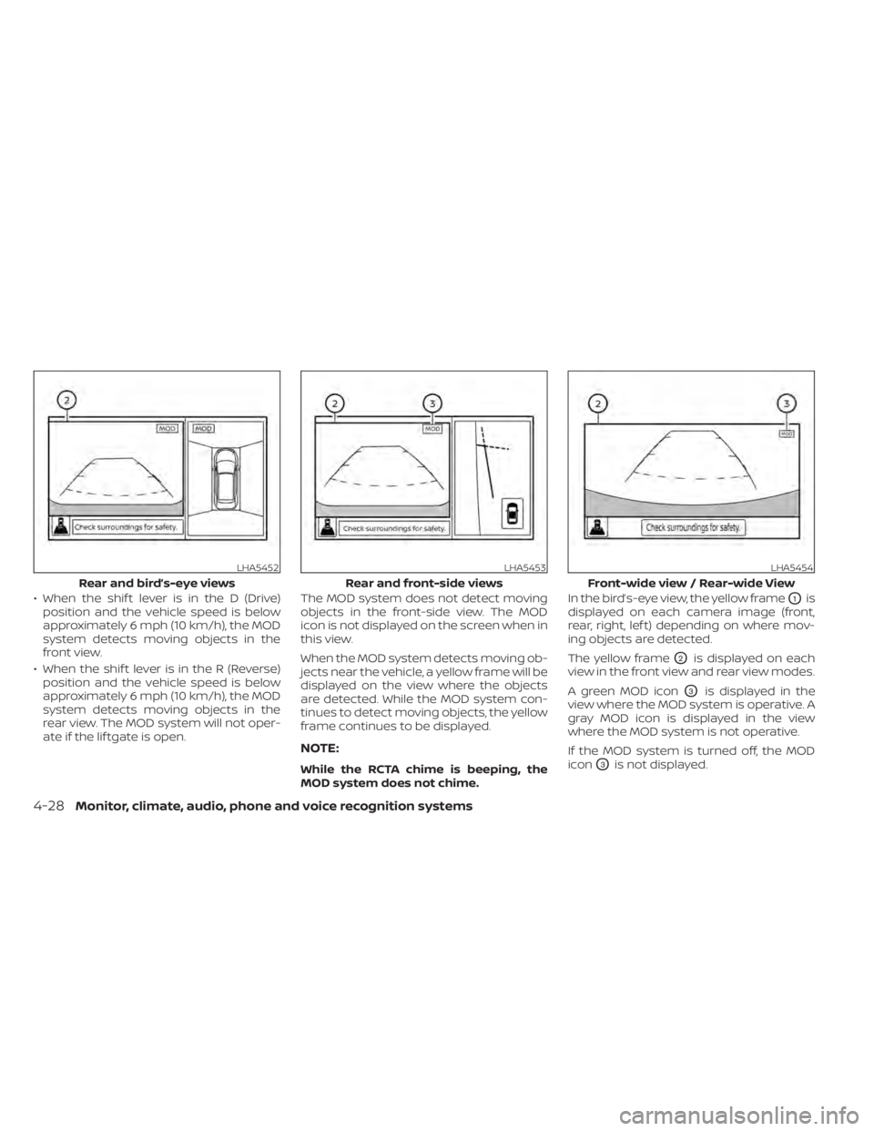 NISSAN PATHFINDER 2023 Owners Manual • When the shif t lever is in the D (Drive)position and the vehicle speed is below
approximately 6 mph (10 km/h), the MOD
system detects moving objects in the
front view.
• When the shif t lever i NISSAN PATHFINDER 2023 Owners Manual • When the shif t lever is in the D (Drive)position and the vehicle speed is below
approximately 6 mph (10 km/h), the MOD
system detects moving objects in the
front view.
• When the shif t lever i