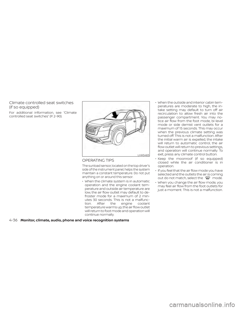 NISSAN PATHFINDER 2023 Owners Manual Climate controlled seat switches
(if so equipped)
For additional information, see “Climate
controlled seat switches” (P. 2-90).
OPERATING TIPS
The sunload sensor, located on the top driver's
s NISSAN PATHFINDER 2023 Owners Manual Climate controlled seat switches
(if so equipped)
For additional information, see “Climate
controlled seat switches” (P. 2-90).
OPERATING TIPS
The sunload sensor, located on the top driver's
s