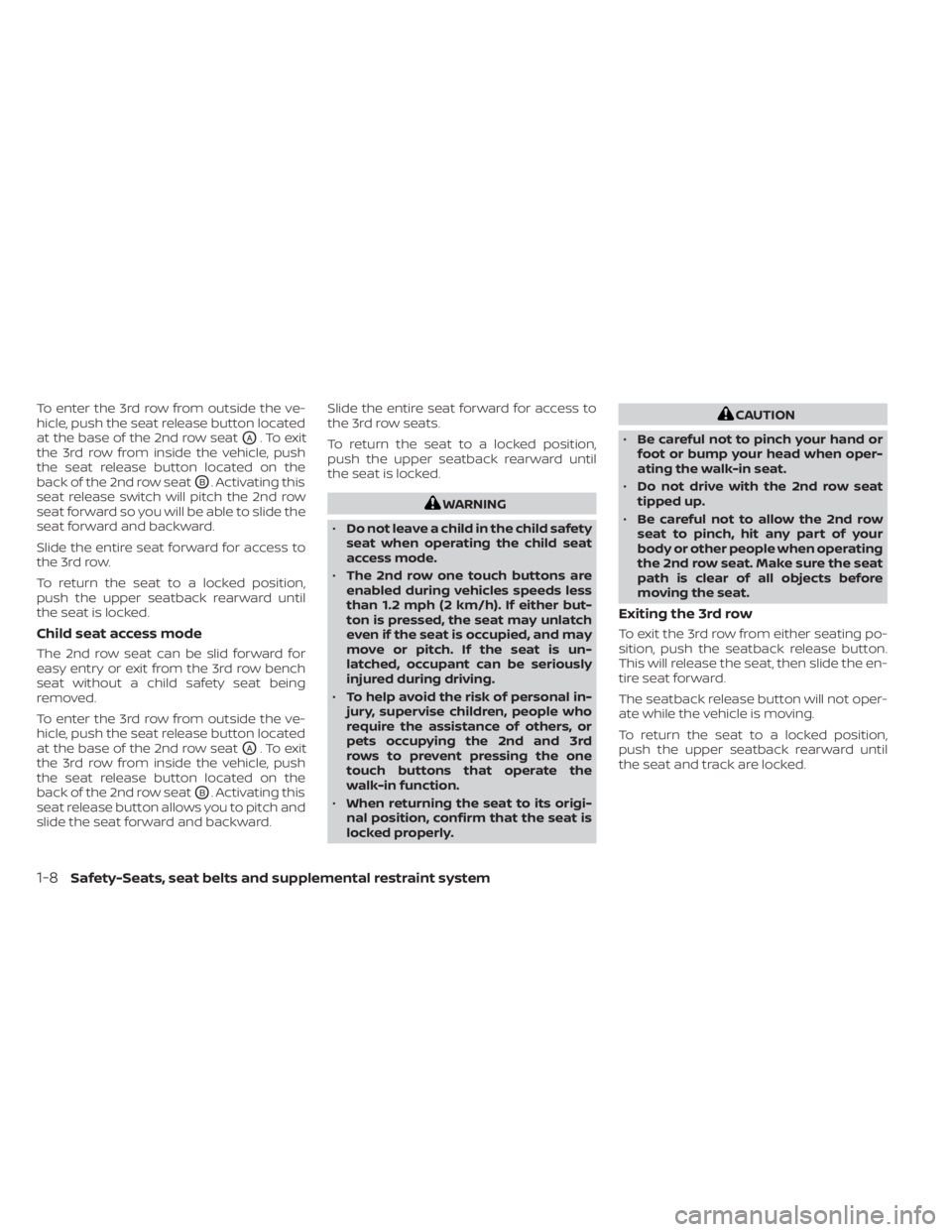 NISSAN PATHFINDER 2023  Owners Manual To enter the 3rd row from outside the ve-
hicle, push the seat release button located
at the base of the 2nd row seat
OA. To exit
the 3rd row from inside the vehicle, push
the seat release button loca