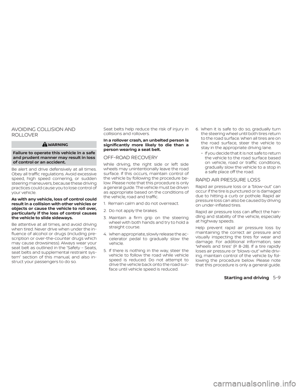 NISSAN PATHFINDER 2023 Owners Manual AVOIDING COLLISION AND
ROLLOVER
WARNING
Failure to operate this vehicle in a safe
and prudent manner may result in loss
of control or an accident.
Be alert and drive defensively at all times.
Obey all NISSAN PATHFINDER 2023 Owners Manual AVOIDING COLLISION AND
ROLLOVER
WARNING
Failure to operate this vehicle in a safe
and prudent manner may result in loss
of control or an accident.
Be alert and drive defensively at all times.
Obey all