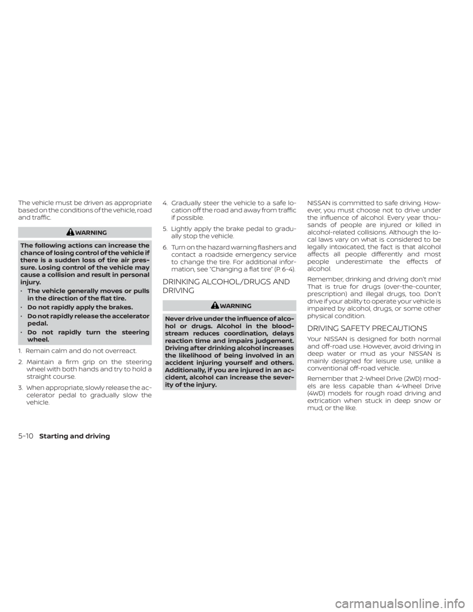 NISSAN PATHFINDER 2023 Owners Manual The vehicle must be driven as appropriate
based on the conditions of the vehicle, road
and traffic.
WARNING
The following actions can increase the
chance of losing control of the vehicle if
there is a NISSAN PATHFINDER 2023 Owners Manual The vehicle must be driven as appropriate
based on the conditions of the vehicle, road
and traffic.
WARNING
The following actions can increase the
chance of losing control of the vehicle if
there is a