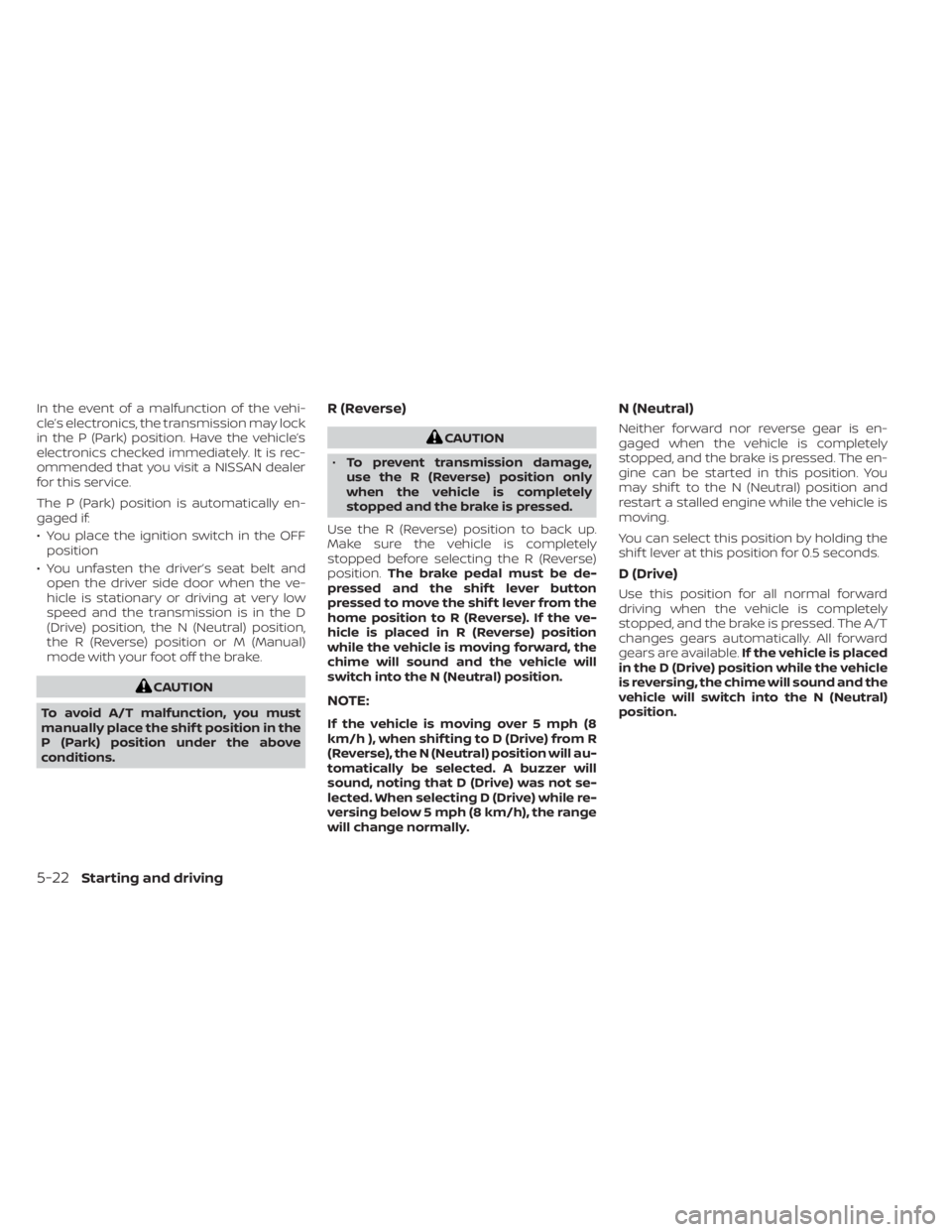 NISSAN PATHFINDER 2023  Owners Manual In the event of a malfunction of the vehi-
cle’s electronics, the transmission may lock
in the P (Park) position. Have the vehicle’s
electronics checked immediately. It is rec-
ommended that you v