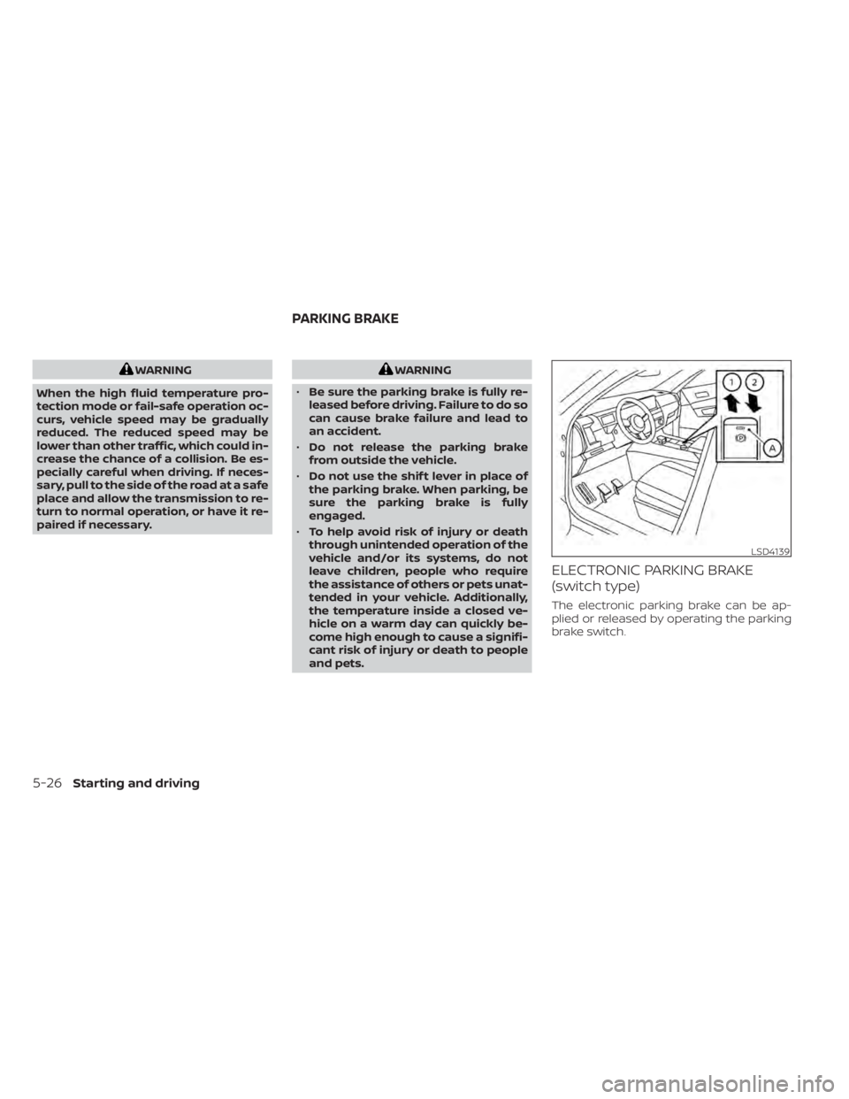 NISSAN PATHFINDER 2023  Owners Manual WARNING
When the high fluid temperature pro-
tection mode or fail-safe operation oc-
curs, vehicle speed may be gradually
reduced. The reduced speed may be
lower than other traffic, which could in-
cr