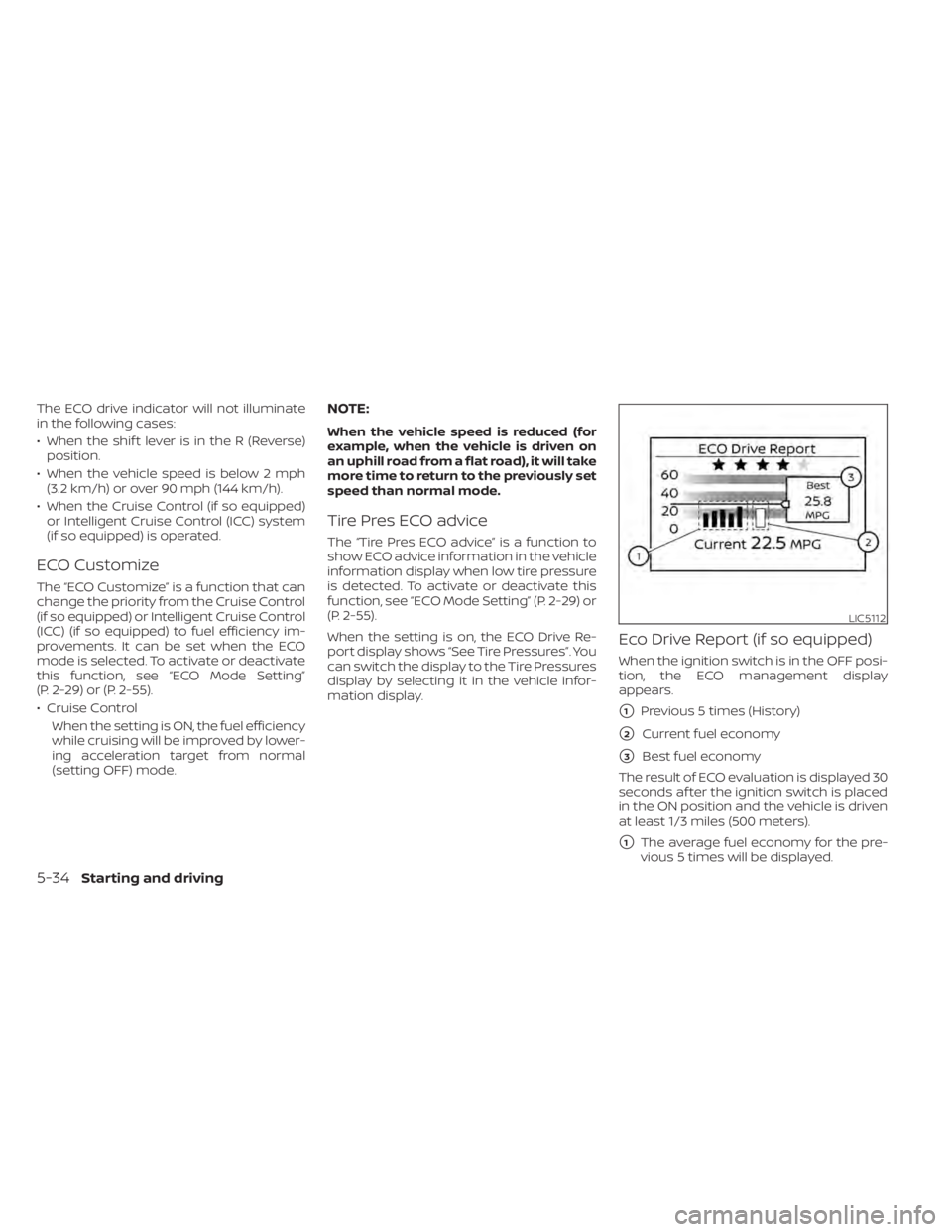 NISSAN PATHFINDER 2023  Owners Manual The ECO drive indicator will not illuminate
in the following cases:
• When the shif t lever is in the R (Reverse)position.
• When the vehicle speed is below 2 mph (3.2 km/h) or over 90 mph (144 km