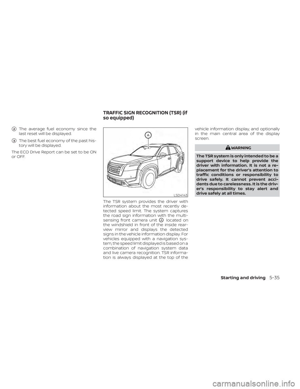 NISSAN PATHFINDER 2023  Owners Manual 2The average fuel economy since the
last reset will be displayed.
3The best fuel economy of the past his-
tory will be displayed.
The ECO Drive Report can be set to be ON
or OFF.
The TSR system prov