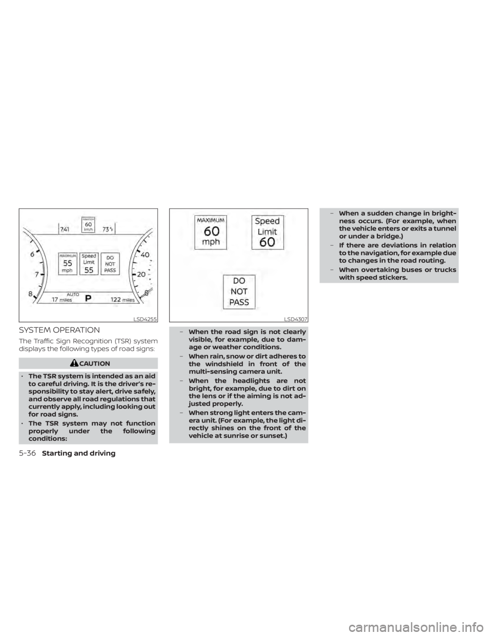 NISSAN PATHFINDER 2023  Owners Manual SYSTEM OPERATION
The Traffic Sign Recognition (TSR) system
displays the following types of road signs:
CAUTION
• The TSR system is intended as an aid
to careful driving. It is the driver’s re-
spo