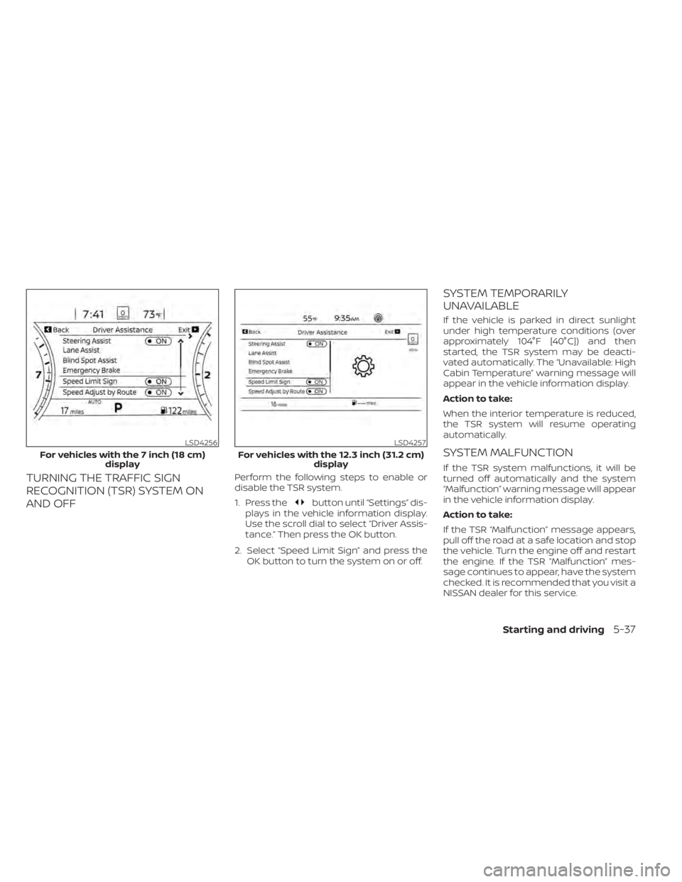 NISSAN PATHFINDER 2023  Owners Manual TURNING THE TRAFFIC SIGN
RECOGNITION (TSR) SYSTEM ON
AND OFFPerform the following steps to enable or
disable the TSR system.
1. Press the
button until “Settings” dis-
plays in the vehicle informat
