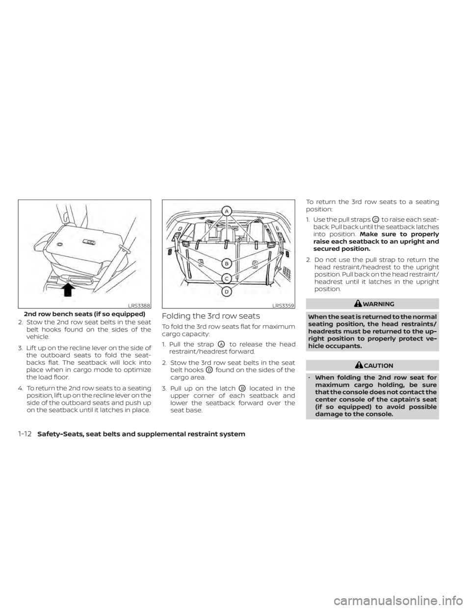 NISSAN PATHFINDER 2023 Owners Guide 2. Stow the 2nd row seat belts in the seatbelt hooks found on the sides of the
vehicle.
3. Lif t up on the recline lever on the side of the outboard seats to fold the seat-
backs flat. The seatback wi