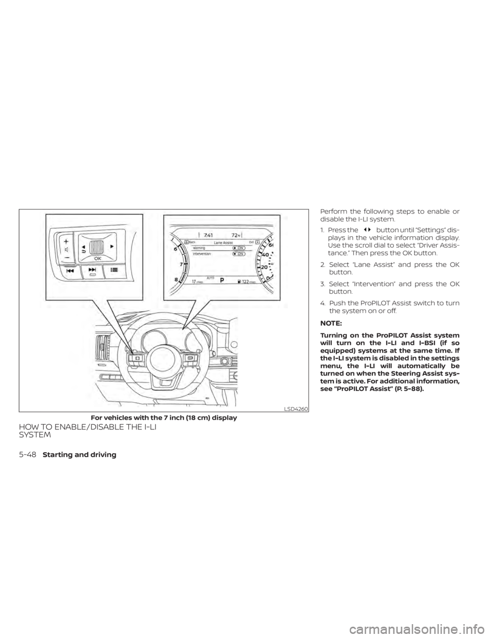 NISSAN PATHFINDER 2023  Owners Manual HOW TO ENABLE/DISABLE THE I-LI
SYSTEM
Perform the following steps to enable or
disable the I-LI system.
1. Press the
button until “Settings” dis-
plays in the vehicle information display.
Use the 
