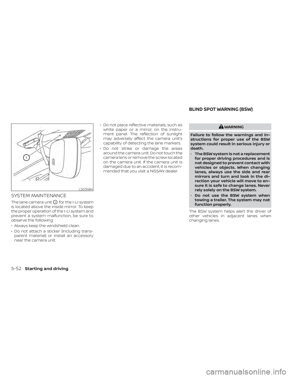 NISSAN PATHFINDER 2023  Owners Manual SYSTEM MAINTENANCE
The lane camera unitO1for the I-LI system
is located above the inside mirror. To keep
the proper operation of the I-LI system and
prevent a system malfunction, be sure to
observe th