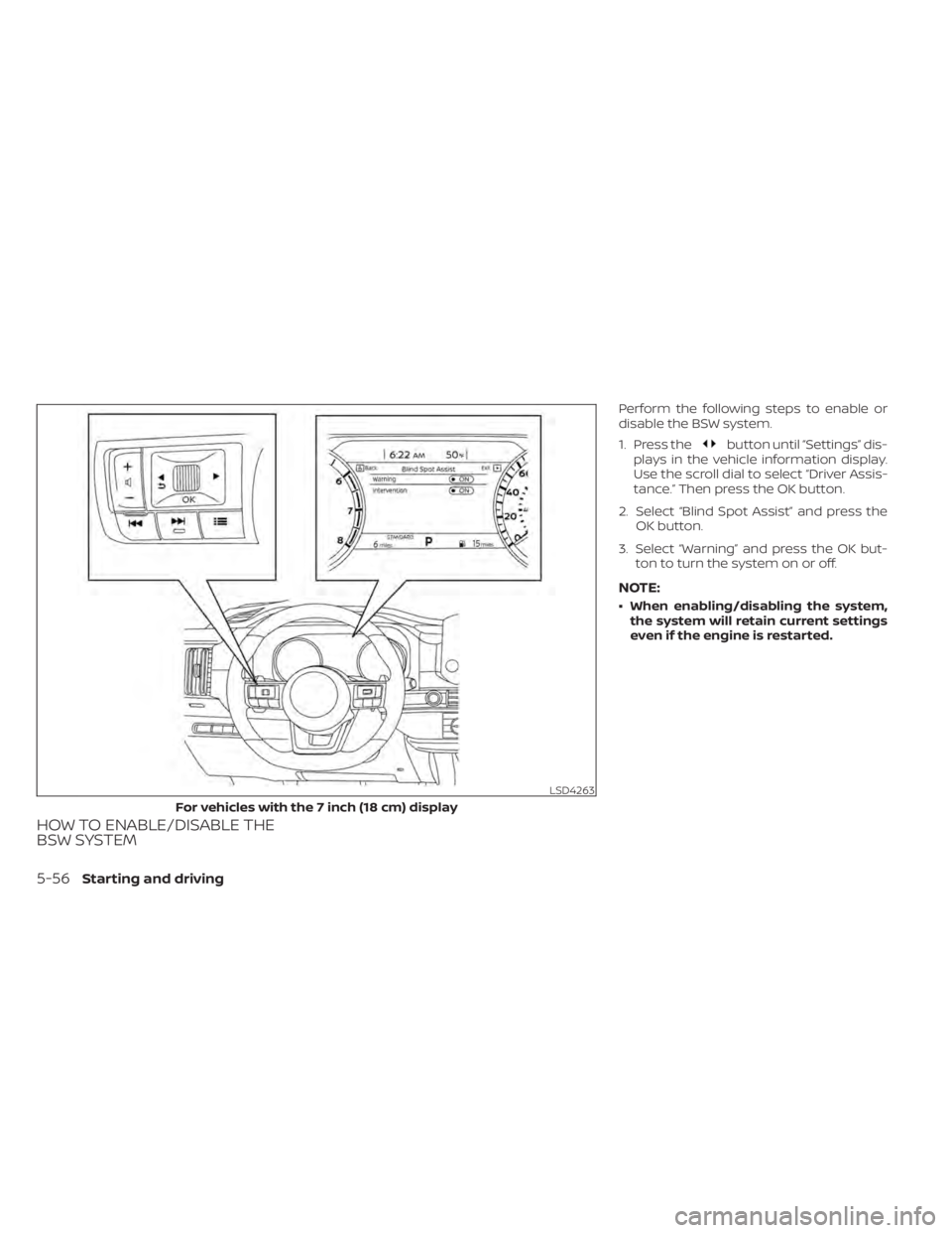 NISSAN PATHFINDER 2023  Owners Manual HOW TO ENABLE/DISABLE THE
BSW SYSTEM
Perform the following steps to enable or
disable the BSW system.
1. Press the
button until “Settings” dis-
plays in the vehicle information display.
Use the sc