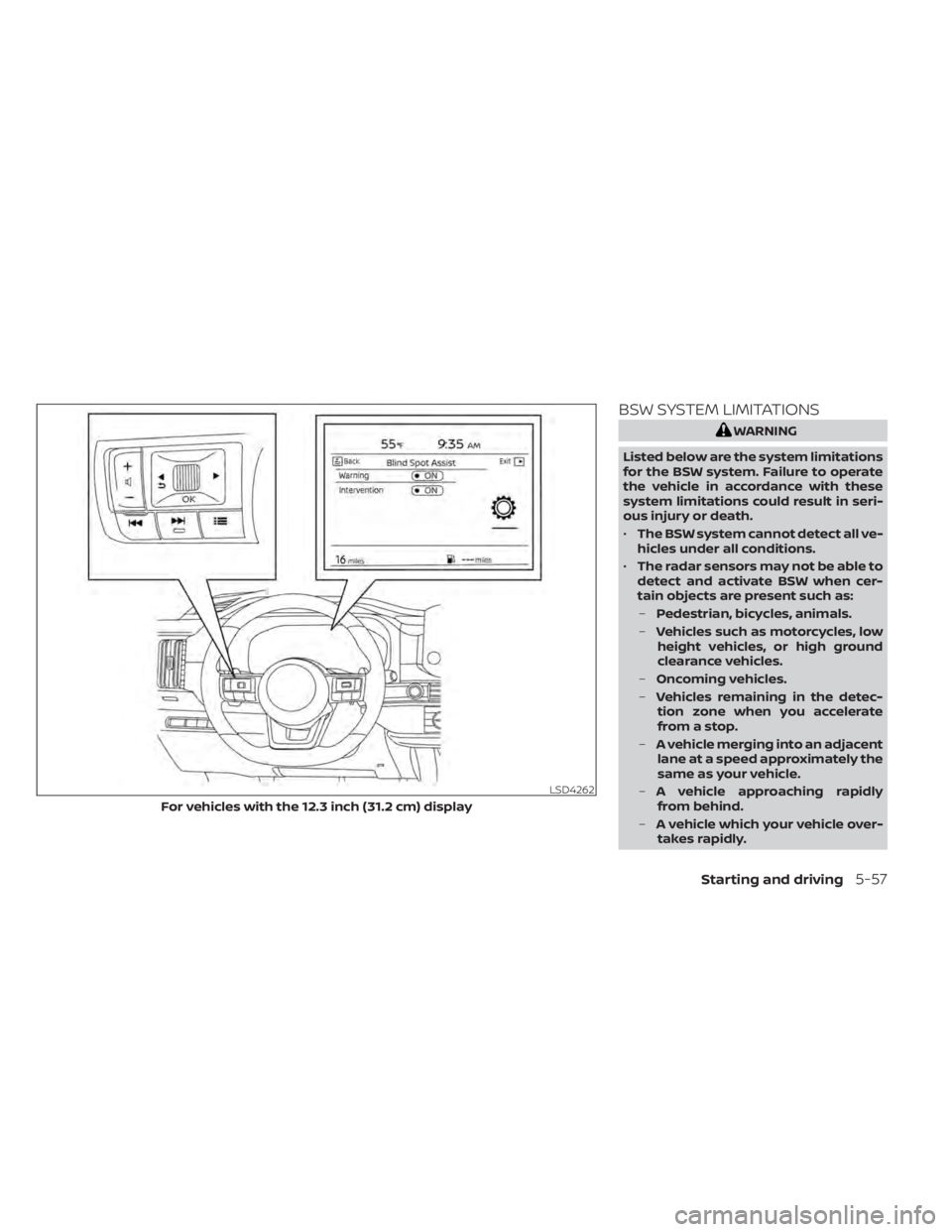 NISSAN PATHFINDER 2023  Owners Manual BSW SYSTEM LIMITATIONS
WARNING
Listed below are the system limitations
for the BSW system. Failure to operate
the vehicle in accordance with these
system limitations could result in seri-
ous injury o