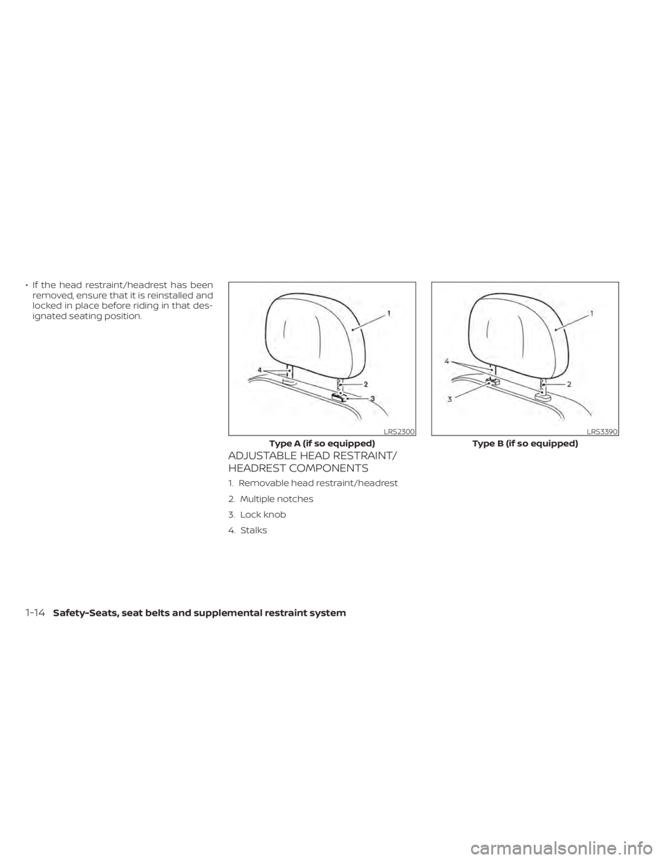 NISSAN PATHFINDER 2023 Owners Guide • If the head restraint/headrest has beenremoved, ensure that it is reinstalled and
locked in place before riding in that des-
ignated seating position.
ADJUSTABLE HEAD RESTRAINT/
HEADREST COMPONENT