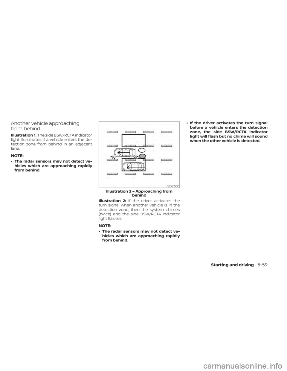 NISSAN PATHFINDER 2023  Owners Manual Another vehicle approaching
from behind
Illustration 1:The side BSW/RCTA indicator
light illuminates if a vehicle enters the de-
tection zone from behind in an adjacent
lane.
NOTE:
• The radar senso
