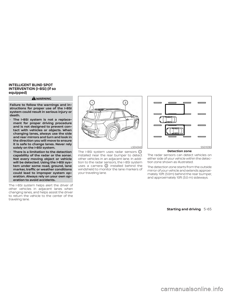 NISSAN PATHFINDER 2023  Owners Manual WARNING
Failure to follow the warnings and in-
structions for proper use of the I-BSI
system could result in serious injury or
death.
• The I-BSI system is not a replace-
ment for proper driving pro