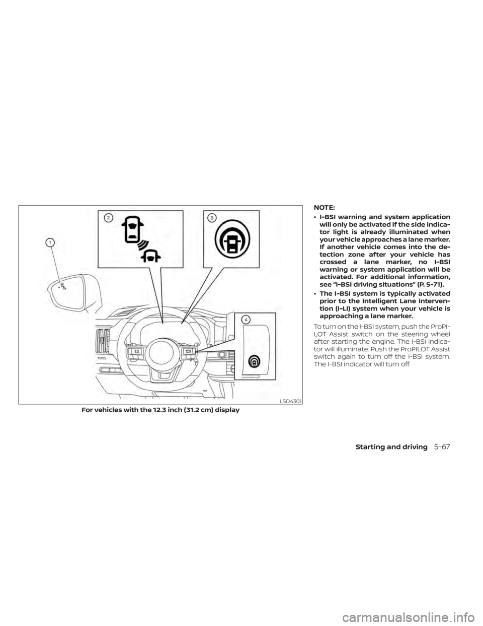 NISSAN PATHFINDER 2023  Owners Manual NOTE:
• I-BSI warning and system applicationwill only be activated if the side indica-
tor light is already illuminated when
your vehicle approaches a lane marker.
If another vehicle comes into the 