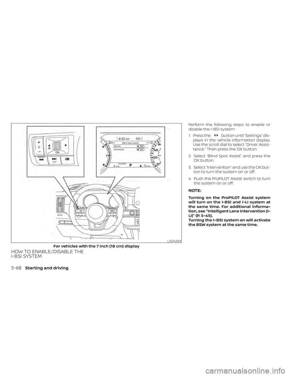 NISSAN PATHFINDER 2023  Owners Manual HOW TO ENABLE/DISABLE THE
I-BSI SYSTEM
Perform the following steps to enable or
disable the I-BSI system:
1. Press the
button until “Settings” dis-
plays in the vehicle information display.
Use th