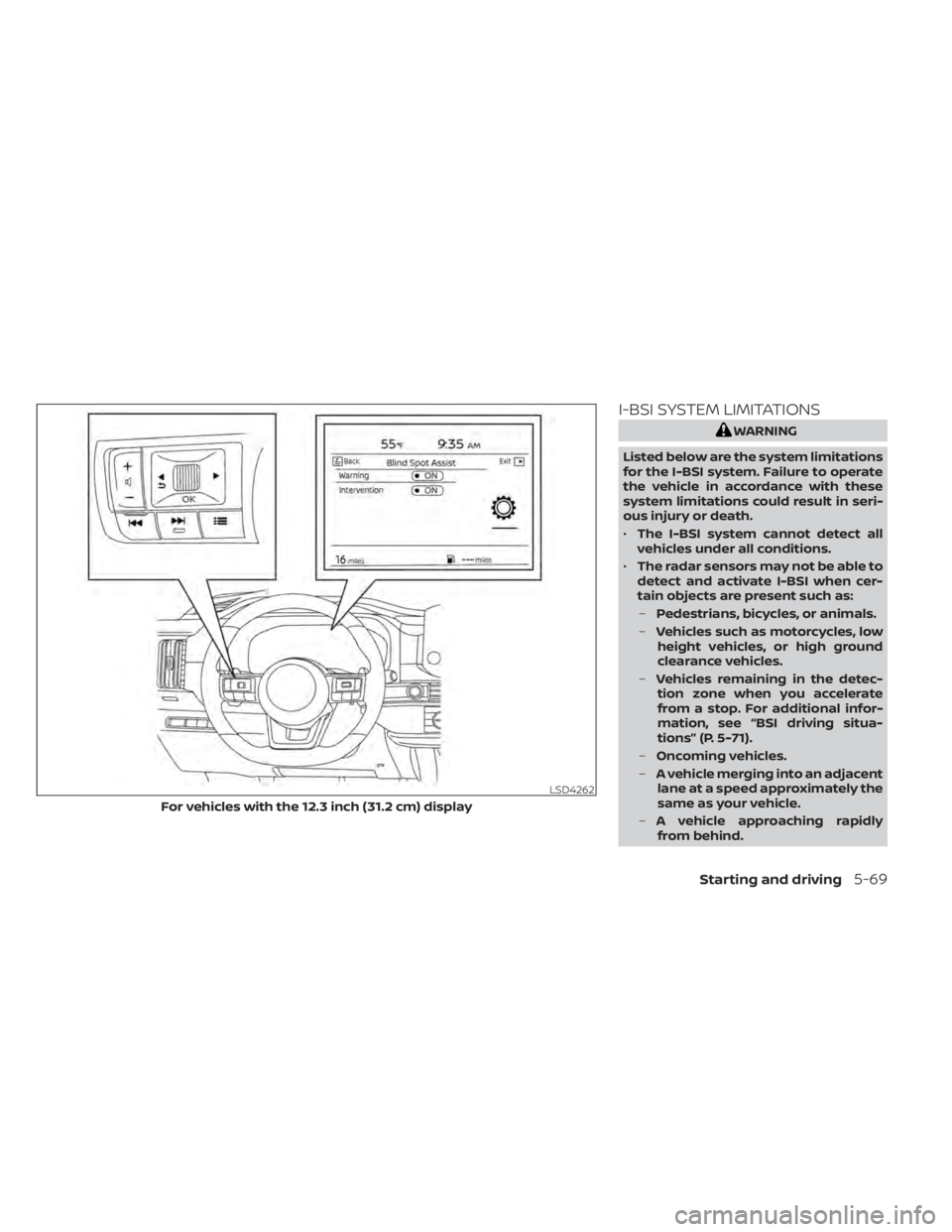 NISSAN PATHFINDER 2023  Owners Manual I-BSI SYSTEM LIMITATIONS
WARNING
Listed below are the system limitations
for the I-BSI system. Failure to operate
the vehicle in accordance with these
system limitations could result in seri-
ous inju