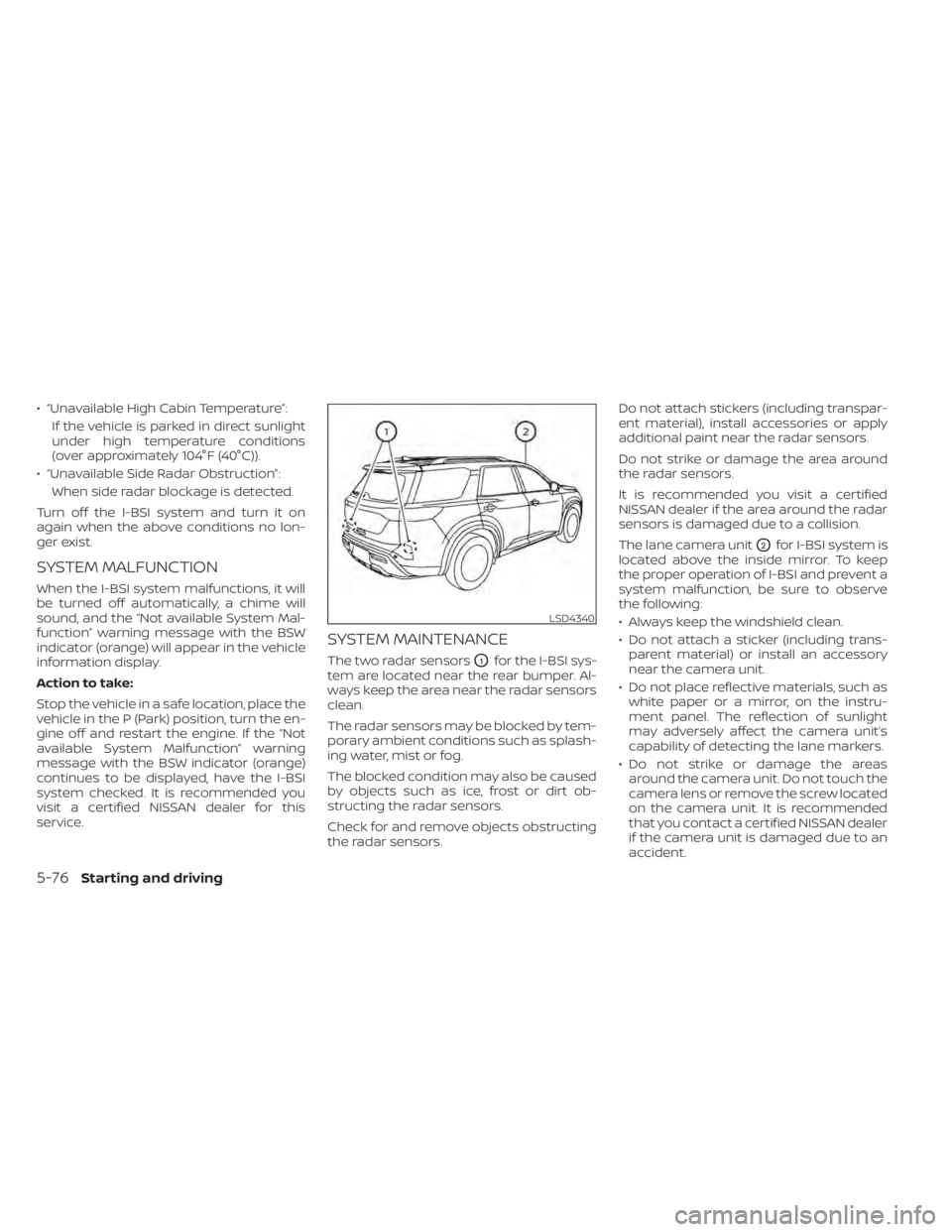 NISSAN PATHFINDER 2023  Owners Manual • “Unavailable High Cabin Temperature”:If the vehicle is parked in direct sunlight
under high temperature conditions
(over approximately 104°F (40°C)).
• “Unavailable Side Radar Obstructio