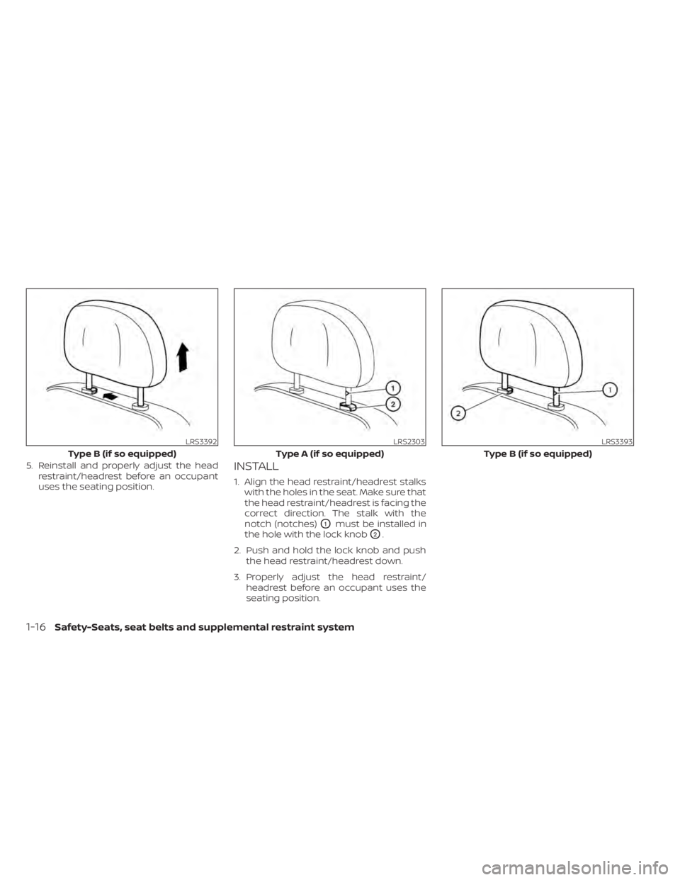 NISSAN PATHFINDER 2023 Service Manual 5. Reinstall and properly adjust the headrestraint/headrest before an occupant
uses the seating position.INSTALL
1. Align the head restraint/headrest stalkswith the holes in the seat. Make sure that
t