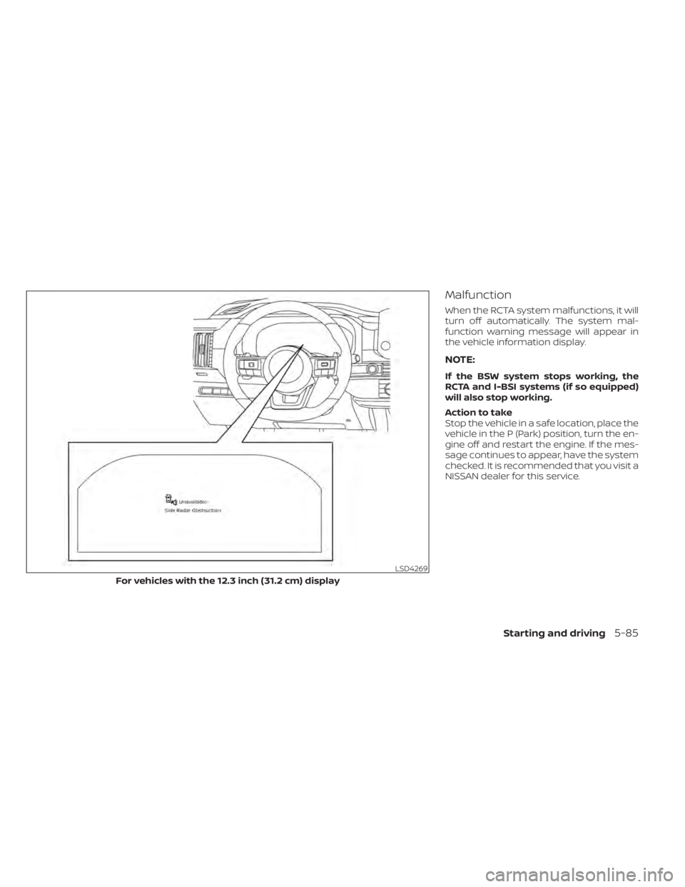 NISSAN PATHFINDER 2023  Owners Manual Malfunction
When the RCTA system malfunctions, it will
turn off automatically. The system mal-
function warning message will appear in
the vehicle information display.
NOTE:
If the BSW system stops wo
