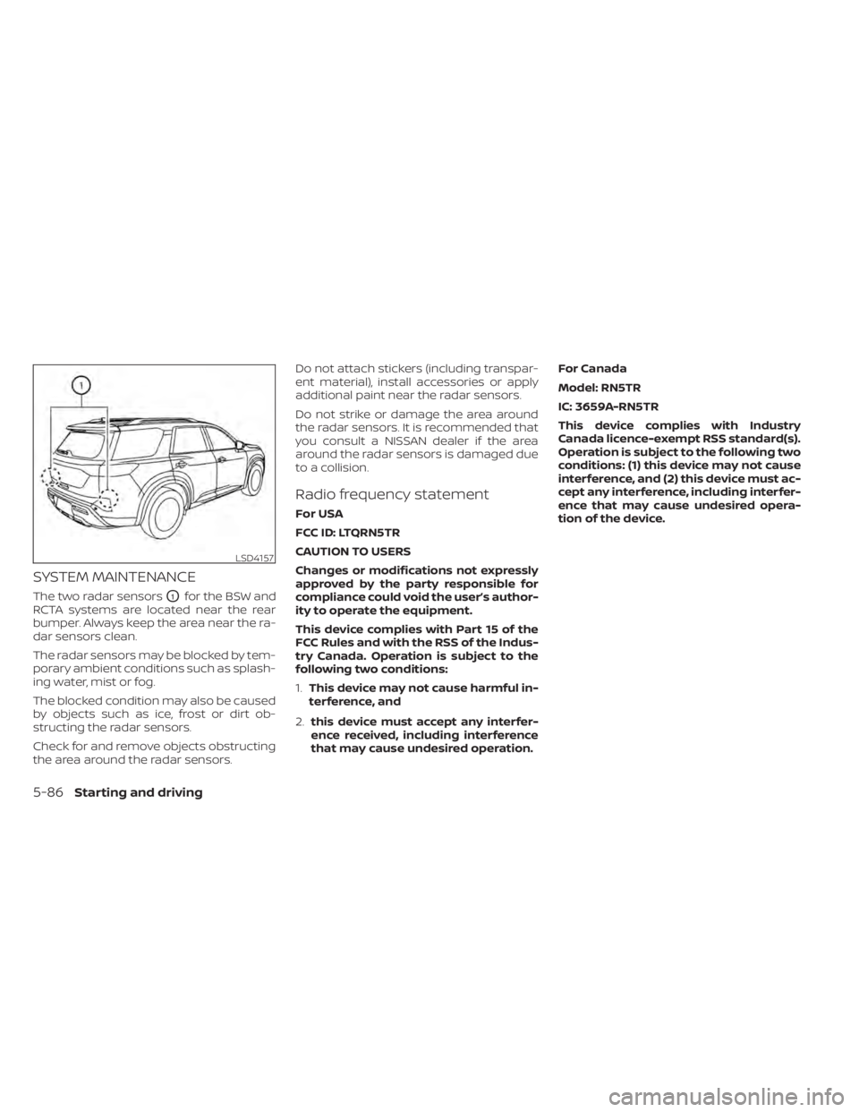 NISSAN PATHFINDER 2023  Owners Manual SYSTEM MAINTENANCE
The two radar sensorsO1for the BSW and
RCTA systems are located near the rear
bumper. Always keep the area near the ra-
dar sensors clean.
The radar sensors may be blocked by tem-
p