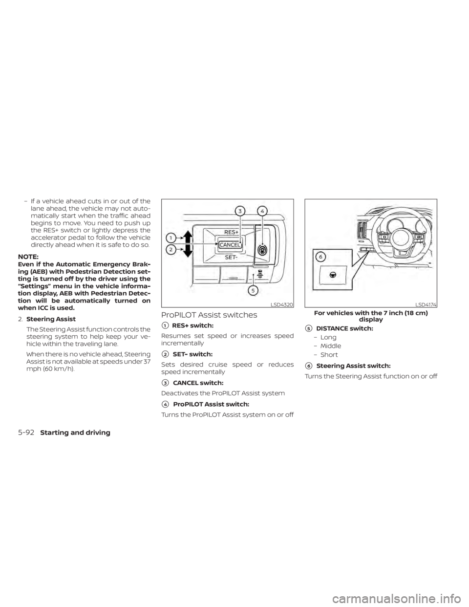 NISSAN PATHFINDER 2023  Owners Manual – If a vehicle ahead cuts in or out of thelane ahead, the vehicle may not auto-
matically start when the traffic ahead
begins to move. You need to push up
the RES+ switch or lightly depress the
acce