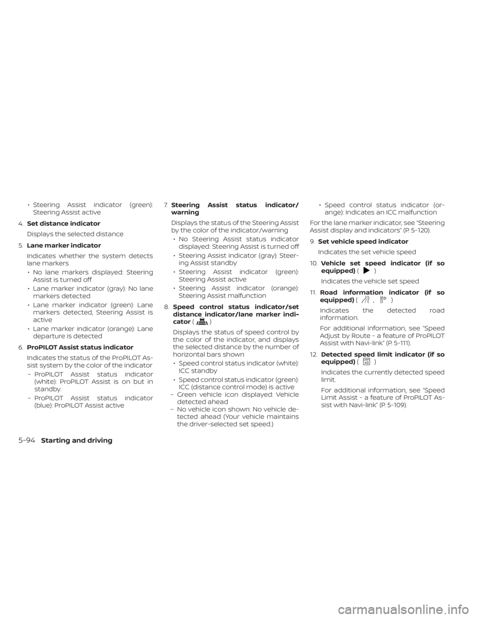 NISSAN PATHFINDER 2023  Owners Manual • Steering Assist indicator (green):Steering Assist active
4. Set distance indicator
Displays the selected distance
5. Lane marker indicator
Indicates whether the system detects
lane markers • No 