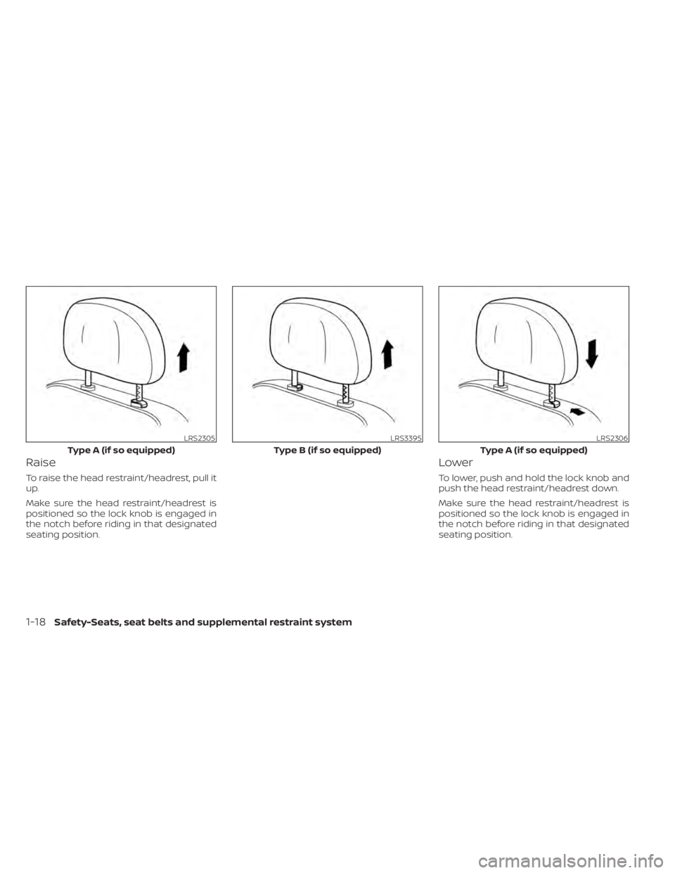 NISSAN PATHFINDER 2023 Service Manual Raise
To raise the head restraint/headrest, pull it
up.
Make sure the head restraint/headrest is
positioned so the lock knob is engaged in
the notch before riding in that designated
seating position.

