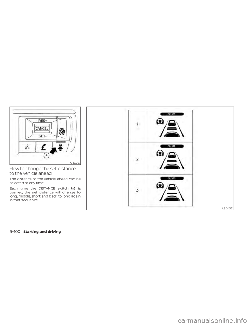 NISSAN PATHFINDER 2023 Owners Manual How to change the set distance
to the vehicle ahead
The distance to the vehicle ahead can be
selected at any time.
Each time the DISTANCE switch
OAis
pushed, the set distance will change to
long, midd NISSAN PATHFINDER 2023 Owners Manual How to change the set distance
to the vehicle ahead
The distance to the vehicle ahead can be
selected at any time.
Each time the DISTANCE switch
OAis
pushed, the set distance will change to
long, midd