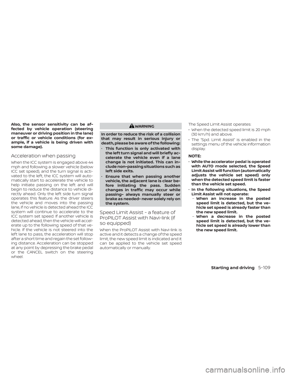 NISSAN PATHFINDER 2023 Owners Manual Also, the sensor sensitivity can be af-
fected by vehicle operation (steering
maneuver or driving position in the lane)
or traffic or vehicle conditions (for ex-
ample, if a vehicle is being driven wi NISSAN PATHFINDER 2023 Owners Manual Also, the sensor sensitivity can be af-
fected by vehicle operation (steering
maneuver or driving position in the lane)
or traffic or vehicle conditions (for ex-
ample, if a vehicle is being driven wi