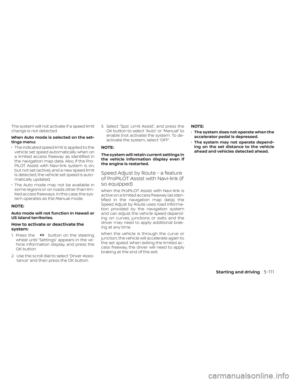 NISSAN PATHFINDER 2023 Owners Manual The system will not activate if a speed limit
change is not detected.
When Auto mode is selected on the set-
tings menu:
• The indicated speed limit is applied to thevehicle set speed automatically NISSAN PATHFINDER 2023 Owners Manual The system will not activate if a speed limit
change is not detected.
When Auto mode is selected on the set-
tings menu:
• The indicated speed limit is applied to thevehicle set speed automatically