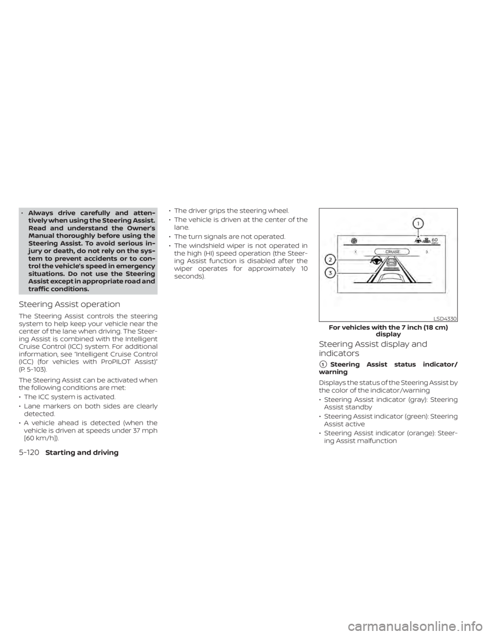 NISSAN PATHFINDER 2023  Owners Manual •Always drive carefully and atten-
tively when using the Steering Assist.
Read and understand the Owner’s
Manual thoroughly before using the
Steering Assist. To avoid serious in-
jury or death, do
