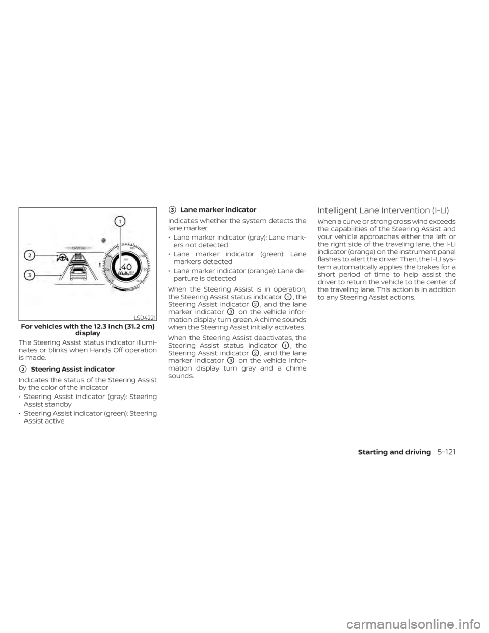 NISSAN PATHFINDER 2023  Owners Manual The Steering Assist status indicator illumi-
nates or blinks when Hands Off operation
is made.
2Steering Assist indicator
Indicates the status of the Steering Assist
by the color of the indicator
•