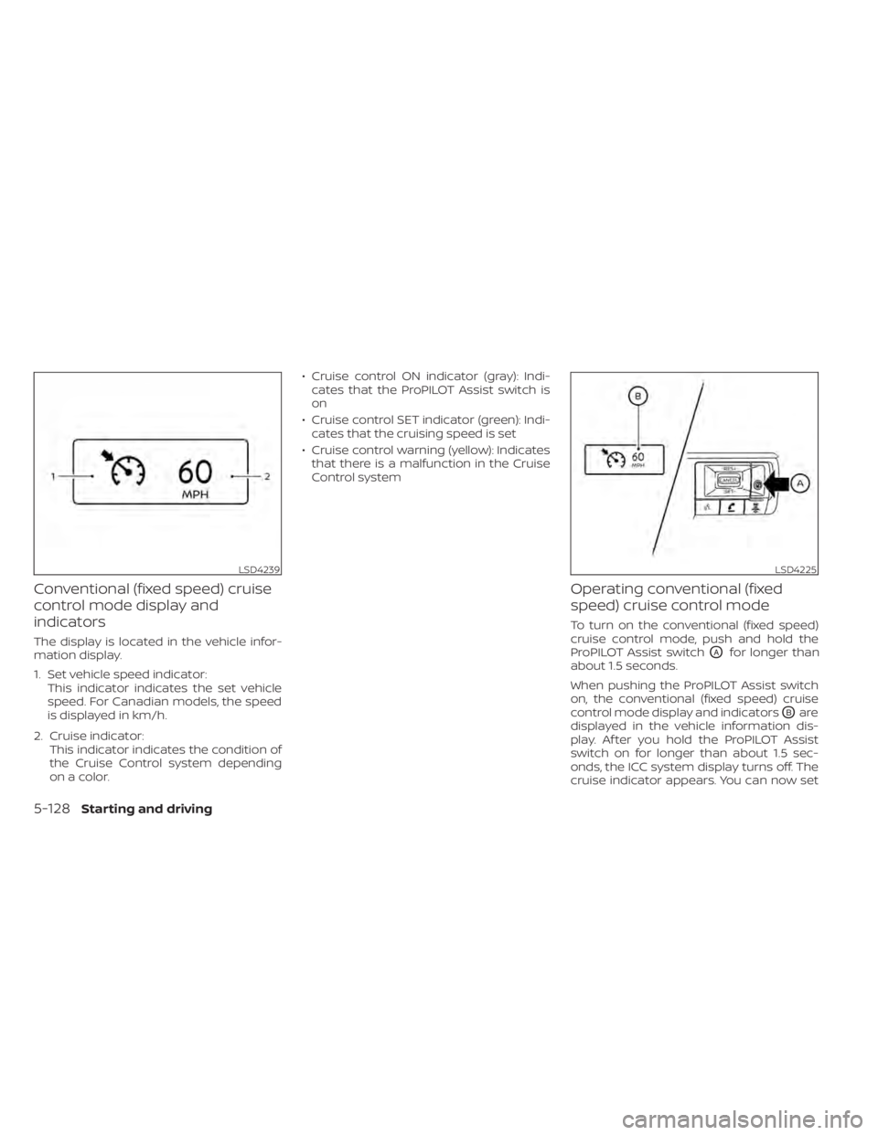 NISSAN PATHFINDER 2023  Owners Manual Conventional (fixed speed) cruise
control mode display and
indicators
The display is located in the vehicle infor-
mation display.
1. Set vehicle speed indicator:This indicator indicates the set vehic