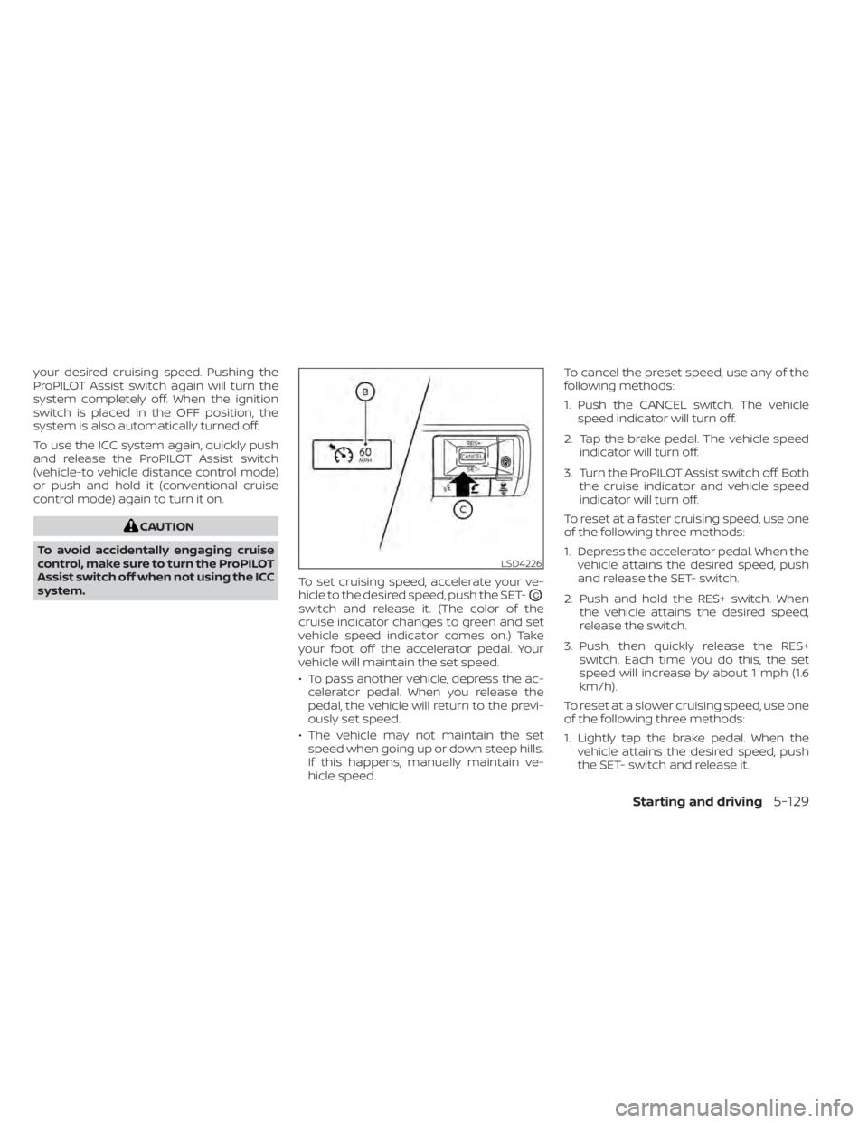 NISSAN PATHFINDER 2023  Owners Manual your desired cruising speed. Pushing the
ProPILOT Assist switch again will turn the
system completely off. When the ignition
switch is placed in the OFF position, the
system is also automatically turn