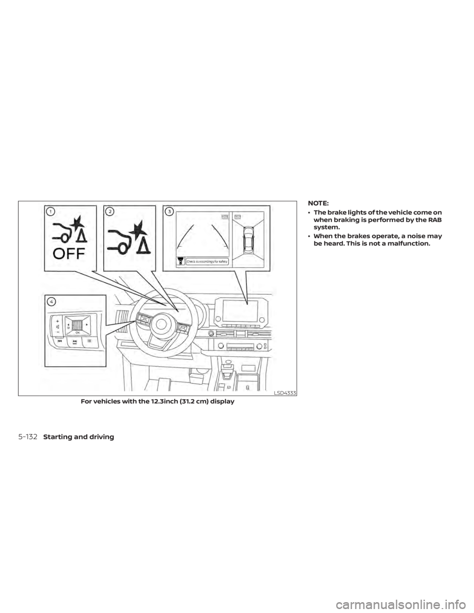 NISSAN PATHFINDER 2023  Owners Manual NOTE:
• The brake lights of the vehicle come onwhen braking is performed by the RAB
system.
• When the brakes operate, a noise may be heard. This is not a malfunction.
LSD4333
For vehicles with th