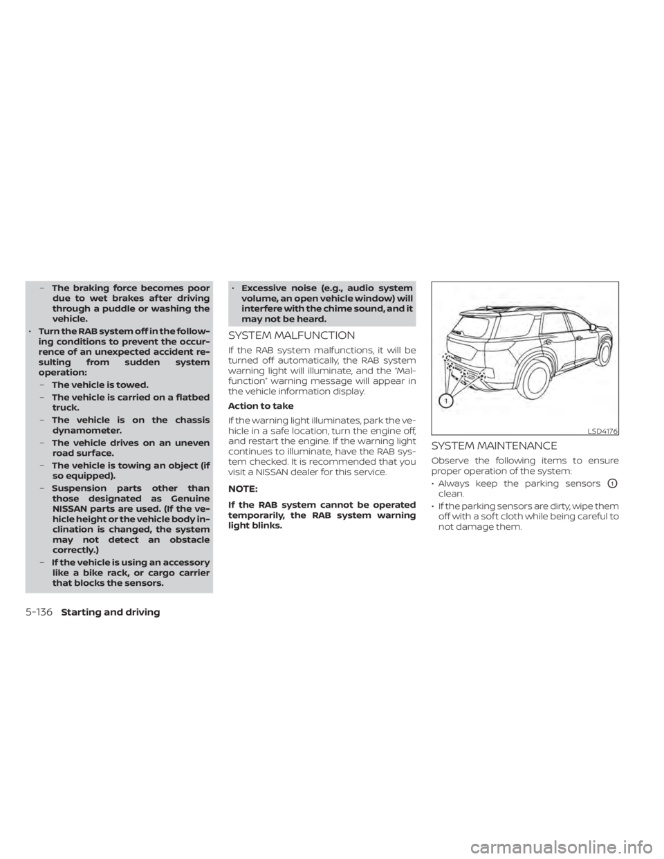 NISSAN PATHFINDER 2023  Owners Manual –The braking force becomes poor
due to wet brakes af ter driving
through a puddle or washing the
vehicle.
• Turn the RAB system off in the follow-
ing conditions to prevent the occur-
rence of an 