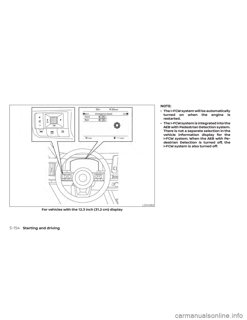 NISSAN PATHFINDER 2023  Owners Manual NOTE:
• The I-FCW system will be automaticallyturned on when the engine is
restarted.
• The I-FCW system is integrated into the AEB with Pedestrian Detection system.
There is not a separate select