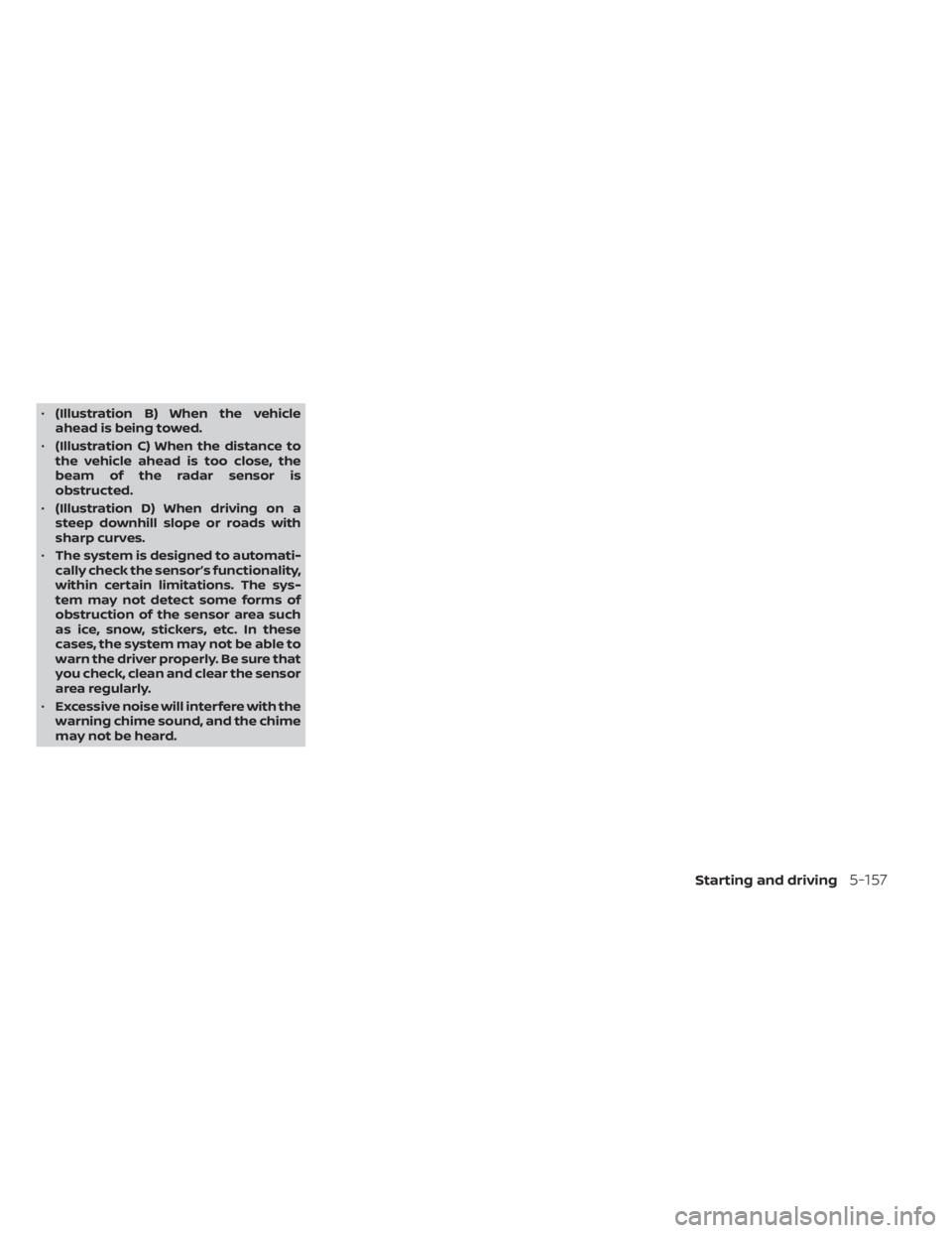 NISSAN PATHFINDER 2023  Owners Manual •(Illustration B) When the vehicle
ahead is being towed.
• (Illustration C) When the distance to
the vehicle ahead is too close, the
beam of the radar sensor is
obstructed.
• (Illustration D) Wh