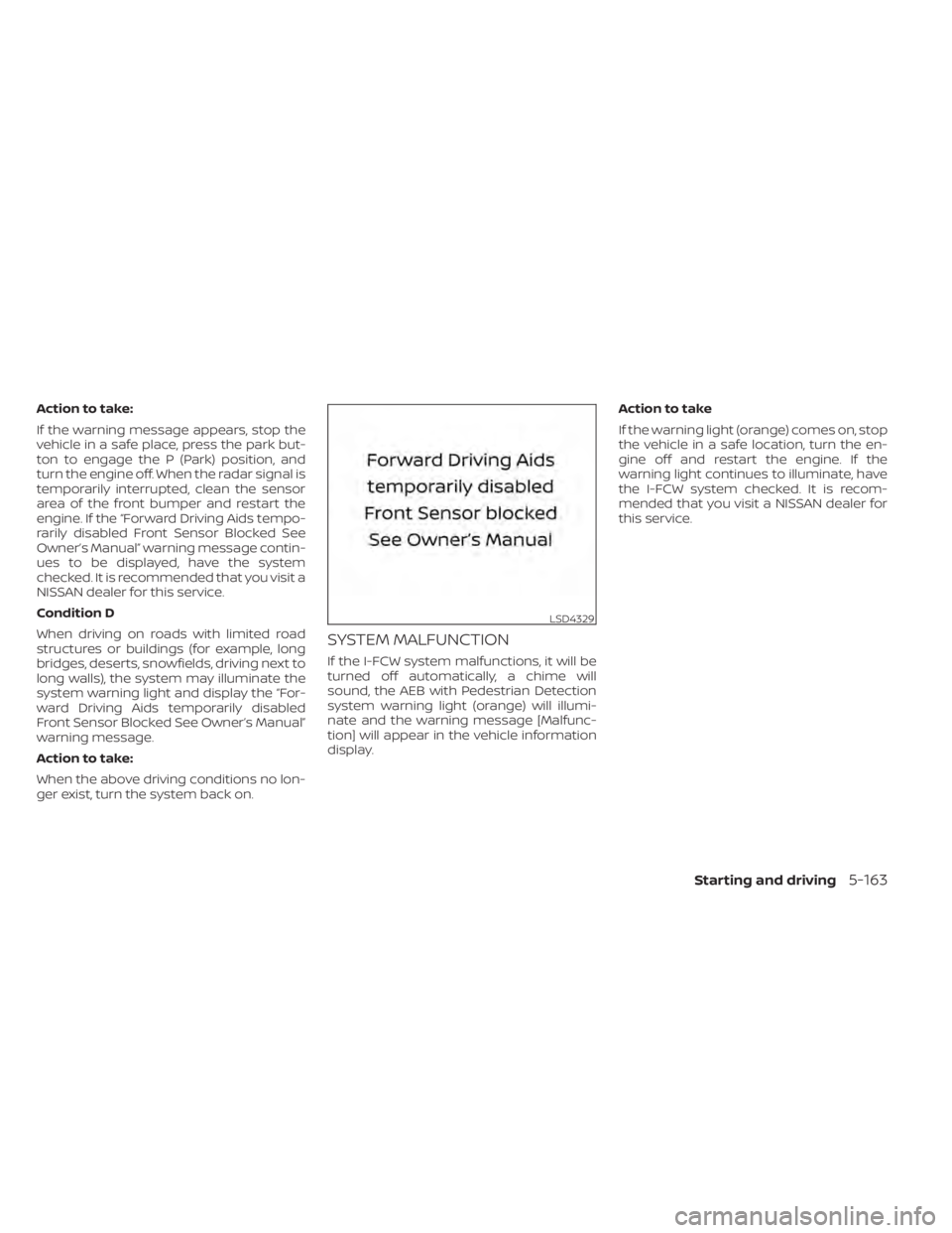 NISSAN PATHFINDER 2023 Owners Manual Action to take:
If the warning message appears, stop the
vehicle in a safe place, press the park but-
ton to engage the P (Park) position, and
turn the engine off. When the radar signal is
temporarily NISSAN PATHFINDER 2023 Owners Manual Action to take:
If the warning message appears, stop the
vehicle in a safe place, press the park but-
ton to engage the P (Park) position, and
turn the engine off. When the radar signal is
temporarily