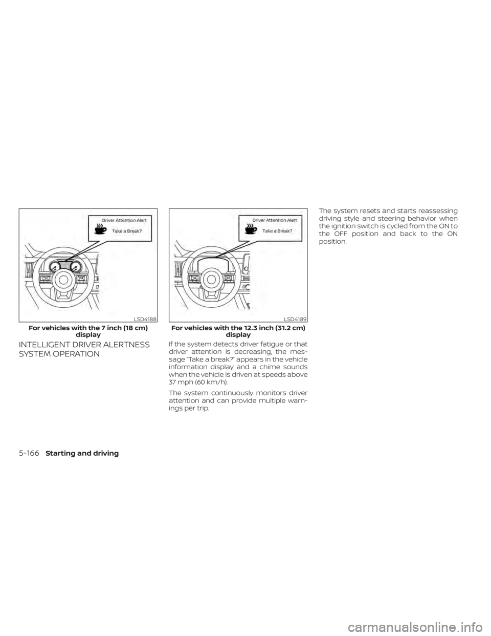 NISSAN PATHFINDER 2023 Owners Manual INTELLIGENT DRIVER ALERTNESS
SYSTEM OPERATIONIf the system detects driver fatigue or that
driver attention is decreasing, the mes-
sage “Take a break?” appears in the vehicle
information display a NISSAN PATHFINDER 2023 Owners Manual INTELLIGENT DRIVER ALERTNESS
SYSTEM OPERATIONIf the system detects driver fatigue or that
driver attention is decreasing, the mes-
sage “Take a break?” appears in the vehicle
information display a