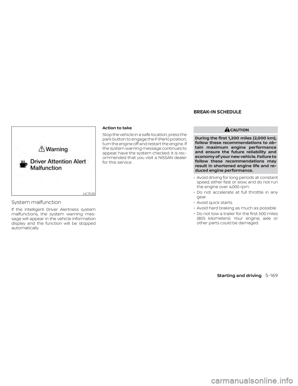 NISSAN PATHFINDER 2023 Owners Manual System malfunction
If the Intelligent Driver Alertness system
malfunctions, the system warning mes-
sage will appear in the vehicle information
display and the function will be stopped
automatically.A NISSAN PATHFINDER 2023 Owners Manual System malfunction
If the Intelligent Driver Alertness system
malfunctions, the system warning mes-
sage will appear in the vehicle information
display and the function will be stopped
automatically.A