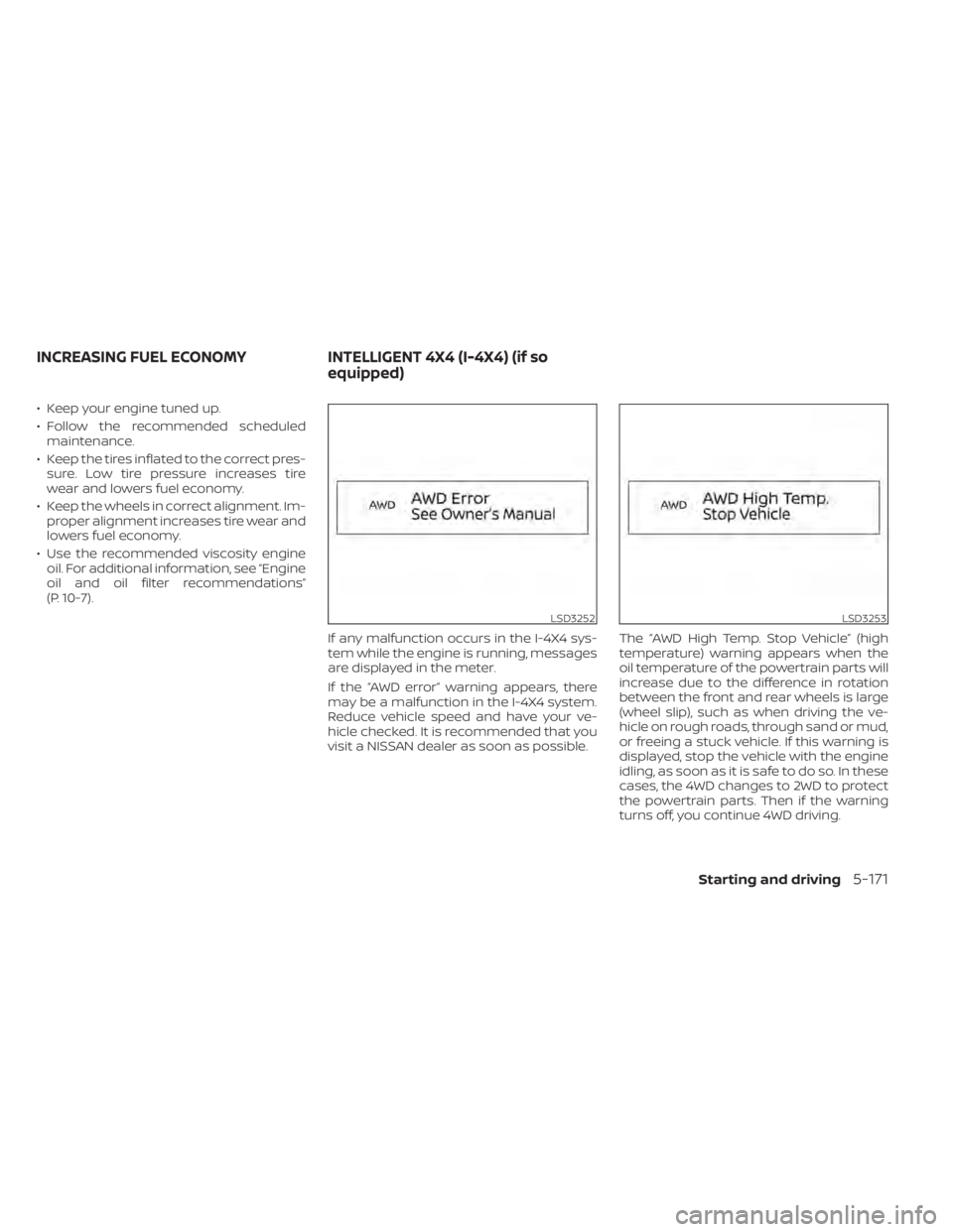 NISSAN PATHFINDER 2023 Owners Manual • Keep your engine tuned up.
• Follow the recommended scheduledmaintenance.
• Keep the tires inflated to the correct pres- sure. Low tire pressure increases tire
wear and lowers fuel economy.
NISSAN PATHFINDER 2023 Owners Manual • Keep your engine tuned up.
• Follow the recommended scheduledmaintenance.
• Keep the tires inflated to the correct pres- sure. Low tire pressure increases tire
wear and lowers fuel economy.