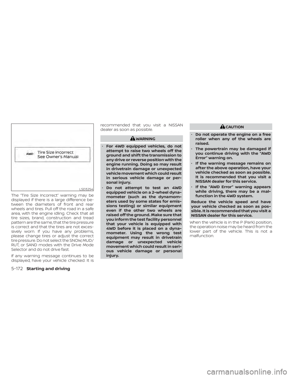 NISSAN PATHFINDER 2023 Owners Manual The “Tire Size Incorrect” warning may be
displayed if there is a large difference be-
tween the diameters of front and rear
wheels and tires. Pull off the road in a safe
area, with the engine idli NISSAN PATHFINDER 2023 Owners Manual The “Tire Size Incorrect” warning may be
displayed if there is a large difference be-
tween the diameters of front and rear
wheels and tires. Pull off the road in a safe
area, with the engine idli