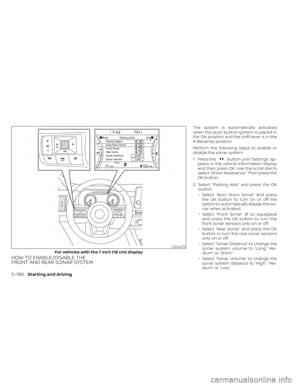 NISSAN PATHFINDER 2023  Owners Manual HOW TO ENABLE/DISABLE THE
FRONT AND REAR SONAR SYSTEM
The system is automatically activated
when the push button ignition is placed in
the ON position and the shif t lever is in the
R (Reverse) positi