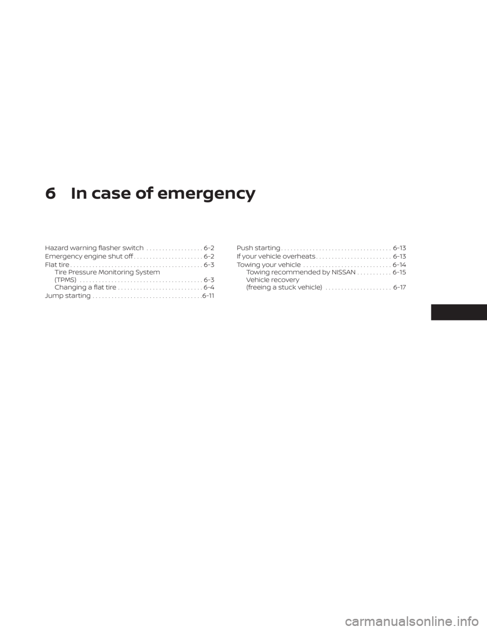 NISSAN PATHFINDER 2023  Owners Manual 6 In case of emergency
Hazard warning flasher switch..................6-2
Emergency engine shut off ......................6-2
Flat tire ..........................................6-3
Tire Pressure Moni