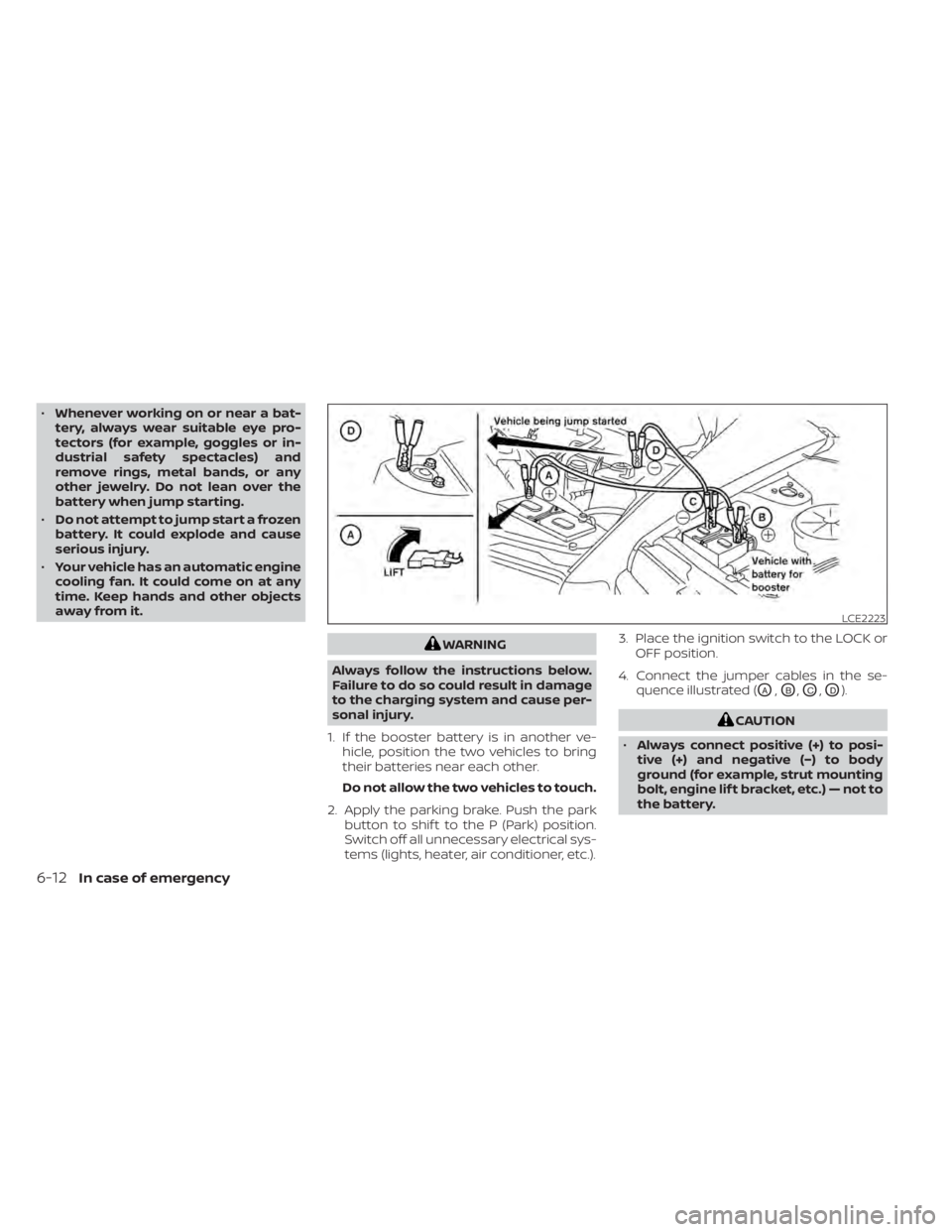 NISSAN PATHFINDER 2023  Owners Manual •Whenever working on or near a bat-
tery, always wear suitable eye pro-
tectors (for example, goggles or in-
dustrial safety spectacles) and
remove rings, metal bands, or any
other jewelry. Do not l