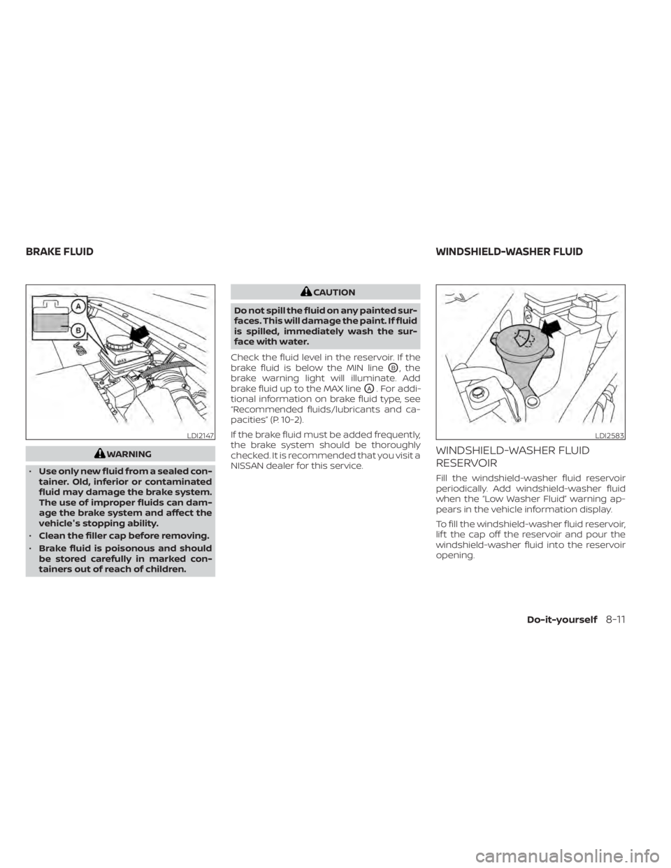 NISSAN PATHFINDER 2023 Owners Manual WARNING
• Use only new fluid from a sealed con-
tainer. Old, inferior or contaminated
fluid may damage the brake system.
The use of improper fluids can dam-
age the brake system and affect the
vehic NISSAN PATHFINDER 2023 Owners Manual WARNING
• Use only new fluid from a sealed con-
tainer. Old, inferior or contaminated
fluid may damage the brake system.
The use of improper fluids can dam-
age the brake system and affect the
vehic