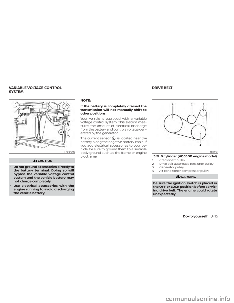 NISSAN PATHFINDER 2023 Owners Manual CAUTION
• Do not ground accessories directly to
the battery terminal. Doing so will
bypass the variable voltage control
system and the vehicle battery may
not charge completely.
• Use electrical a NISSAN PATHFINDER 2023 Owners Manual CAUTION
• Do not ground accessories directly to
the battery terminal. Doing so will
bypass the variable voltage control
system and the vehicle battery may
not charge completely.
• Use electrical a